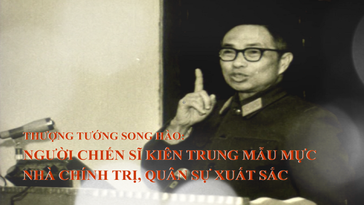 Thượng tướng Song Hào: Người chiến sĩ kiên trung mẫu mực, nhà chính trị, quân sự xuất sắc